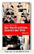 Der Nachrichtendienst der NVA. Geschichte, Aktionen und Personen