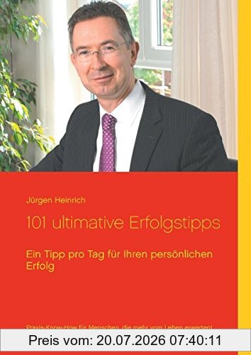 Jürgen Heinrich 101 Ultimative Erfolgstipps, Ein Tipp Pro Tag Für Ihren Persönlichen Erfolg