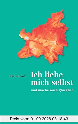 Ich liebe mich selbst und mache mich glücklich: Ein Kurs in Selbstliebe