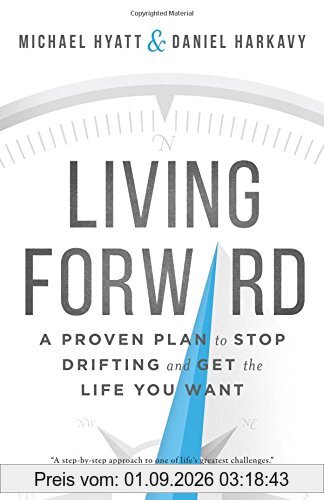 Living Forward: A Proven Plan to Stop Drifting and Get the Life You Want
