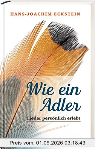 Wie ein Adler: Lieder persönlich erlebt