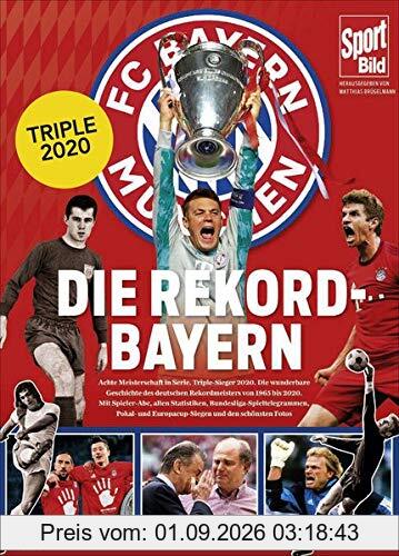 Die Rekord-Bayern: Triple-Sieger 2020, die 8. Meisterschaft in Serie und alle weiteren Höhepunkte der Vereinsgeschichte von 1965 bis heute in Bildern, Grafiken und Texten