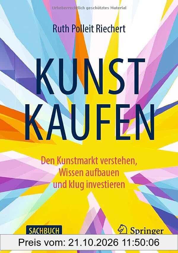 Kunst kaufen: Den Kunstmarkt verstehen, Wissen aufbauen und klug investieren