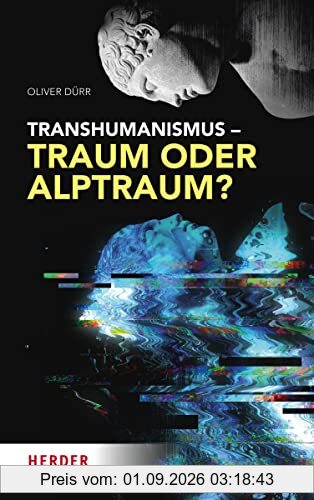 Transhumanismus – Traum oder Alptraum?