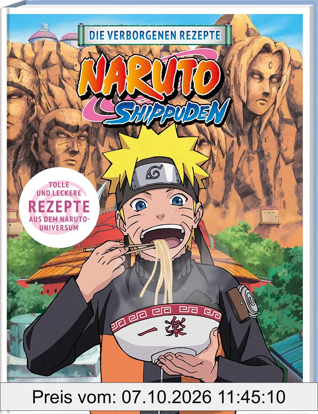 NARUTO SHIPPUDEN: Die verborgenen Rezepte: Das offizielle Naruto Kochbuch!