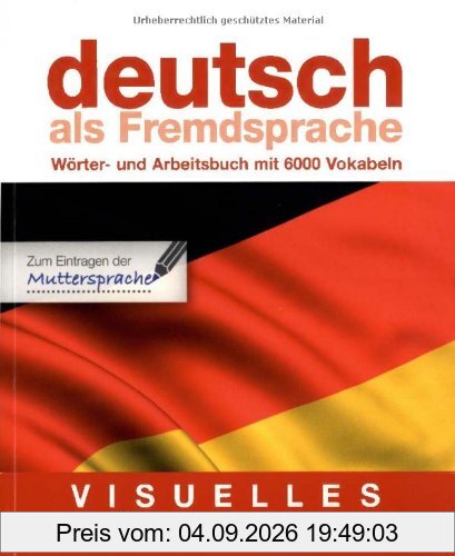 Visuelles Wörterbuch Deutsch als Fremdsprache: Wörter- und Arbeitsbuch mit 6.000 Vokabeln