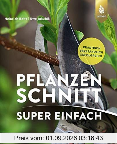 Pflanzenschnitt super einfach: Praktisch, verständlich, erfolgreich