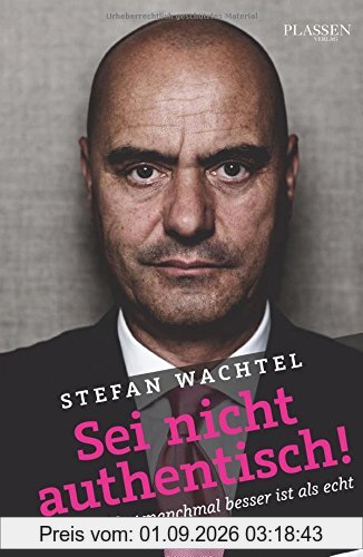Sei nicht authentisch!: Warum klug manchmal besser ist als echt