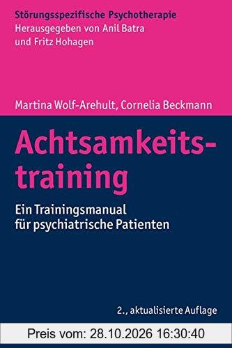 Achtsamkeitstraining: Ein Trainingsmanual für psychiatrische Patienten (Störungsspezifische Psychotherapie)