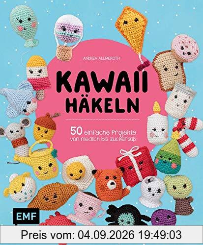 Kawaii häkeln: 50 einfache Projekte von niedlich bis zuckersüß
