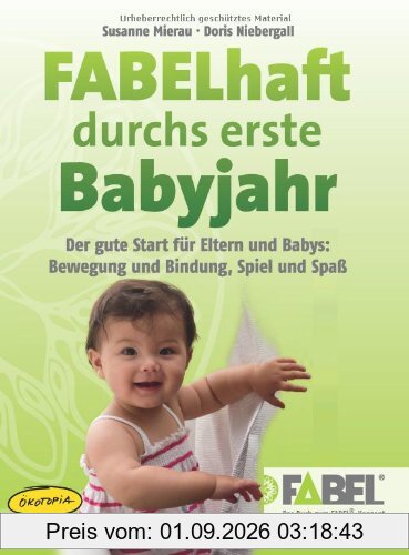 FABELhaft durchs erste Babyjahr (Buch): Der gute Start für Eltern und Babys: Bewegung und Bindung, Spiel und Spaß