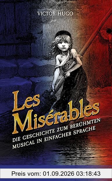 Les Misérables: Die Geschichte zum berühmten Musical in Einfacher Sprache