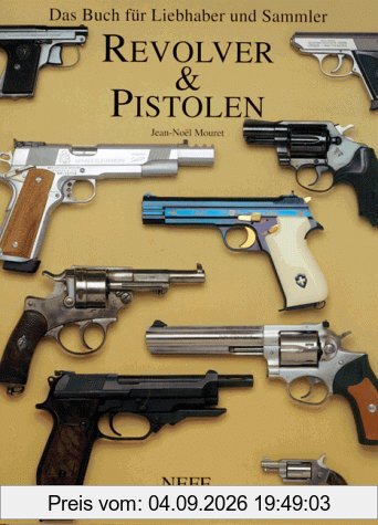 Revolver und Pistolen Das Buch für Liebhaber und Sammler