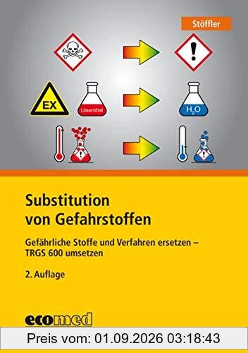 Substitution von Gefahrstoffen: Gefährliche Stoffe und Verfahren ersetzen - TRGS 600 umsetzen