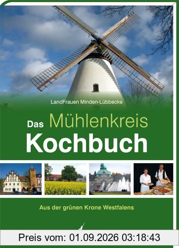 Das Mühlenkreis Kochbuch: Aus der grünen Krone Westfalens