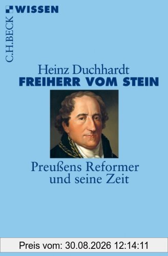 Freiherr vom Stein: Preußens Reformer und seine Zeit