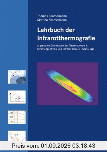 Lehrbuch der Infrarotthermografie: Allgemeine Grundlagen der Thermodynamik, Grundlagen der Strahlungsphysik, Infrarot-Geräte-Technologie (für normative Stufe 1 und 2).