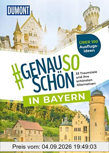 DuMont #genausoschön in Bayern: 33 Traumziele und ihre schönsten Alternativen
