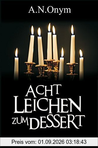 Acht Leichen zum Dessert: Acht Tag. Acht Autoren. Acht Ermittler. Acht Leichen. (Herbie Feldmann)