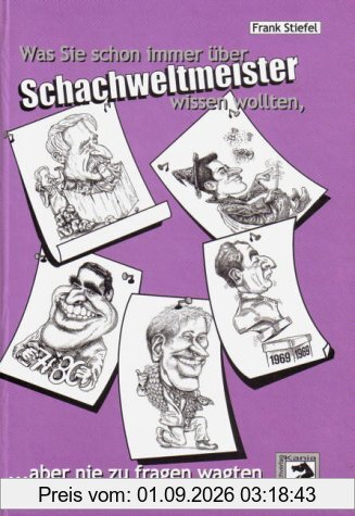Was Sie schon immer über Schachweltmeister wissen wollten...: ... aber nie zu fragen wagten