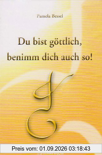 Du bist göttlich, benimm dich auch so!