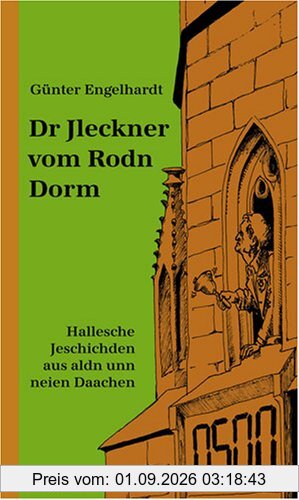 Dr Jleckner vom Rodn Dorm. Hallesche Jeschichden aus aldn unn neien Daachen.