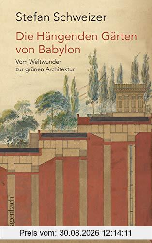 Die Hängenden Gärten von Babylon: Vom Weltwunder zur grünen Architektur (Allgemeines Programm - Sachbuch)