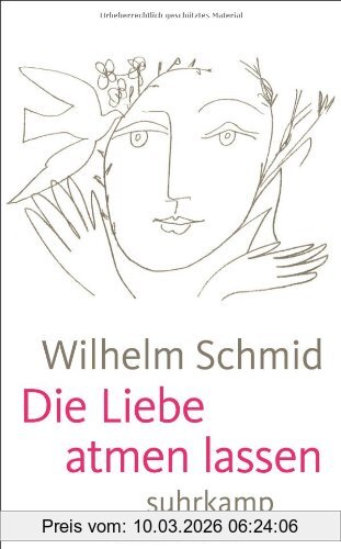 Wilhelm Schmid Die Liebe Atmen Lassen, Von Der Lebenskunst Im Umgang Mit Anderen (suhrkamp Taschenbuch)