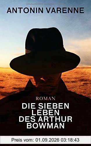 Die sieben Leben des Arthur Bowman: Roman