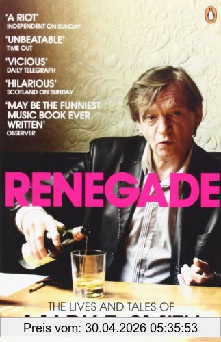 Renegade, The Lives And Tales Of Mark E. Smith