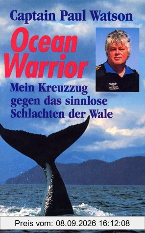 Ocean Warrior. Mein Kreuzzug gegen das sinnlose Schlachten der Wale