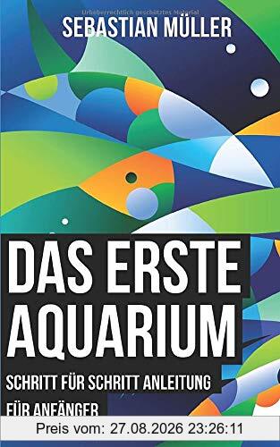 Das erste Aquarium: Schritt für Schritt Anleitung für Anfänger