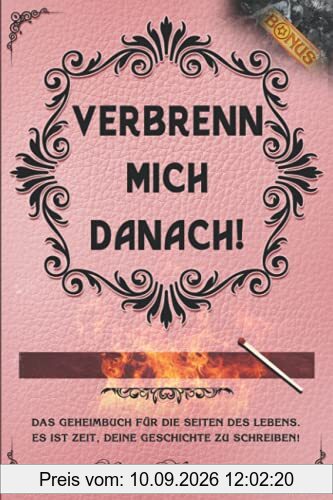 Verbrenn mich danach: Das Geheimbuch für die Seiten des Lebens. Es ist Zeit, deine Geschichte zu schreiben! (Selbstreflexion inkl. Bonus) (Rosa Edition)