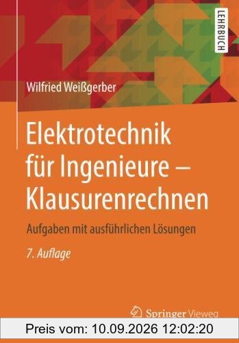 Elektrotechnik für Ingenieure - Klausurenrechnen: Aufgaben mit ausführlichen Lösungen