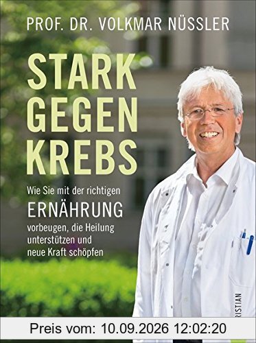 Krebs Kochbuch: Stark gegen Krebs. Wie Sie mit der richtigen Ernährung vorbeugen, die Heilung unterstützen und Kraft schöpfen. Präventives Essen gegen Krebs. Gerichte für die Gesundheit.