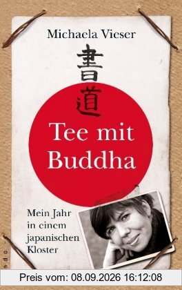 Tee mit Buddha: Mein Jahr in einem japanischen Kloster