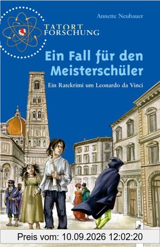 Tatort Forschung. Ein Fall für den Meisterschüler: Ein Ratekrimi um Leonardo da Vinci