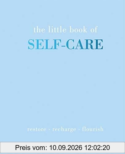 The Little Book of Self-Care: Restore - Recharge - Flourish