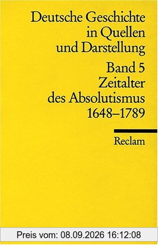 Deutsche Geschichte in Quellen und Darstellung, Band 5: Zeitalter des Absolutismus 1648-1789