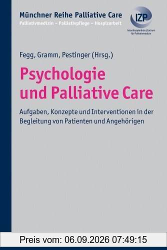 Psychologie und Palliative Care: Aufgaben, Konzepte und Interventionen in der Begleitung von Patienten und Angehörigen (Munchner Reihe Palliative Care)