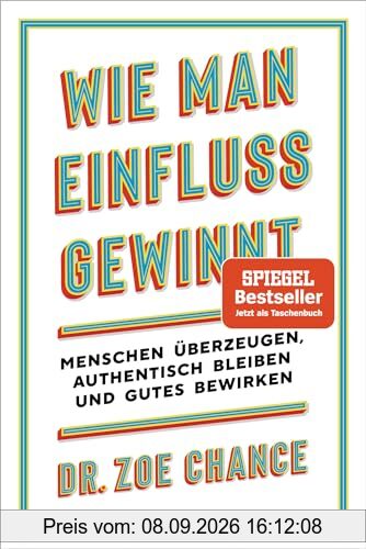 Wie man Einfluss gewinnt: Menschen überzeugen, authentisch bleiben und Gutes bewirken