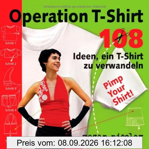 Operation T-Shirt: 108 Ideen, ein T-Shirt zu verwandeln