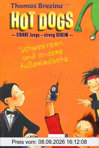 Hot Dogs: - Starke Jungs - streng geheim: Hot Dogs 01. Schwestern und andere Außerirdische