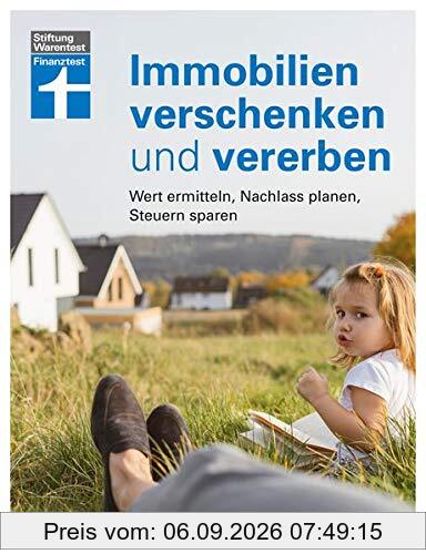 Immobilien verschenken und vererben: Wert ermitteln, Nachlass prüfen, Steuern sparen