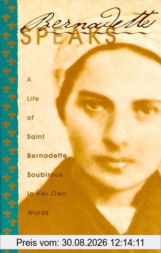 Bernadette Speaks: A Live of Saint Bernadette Soubirous in Her Own Words (Saints and Holy People)