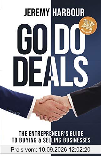Go Do Deals: The Entrepreneur’s Guide to Buying & Selling Businesses