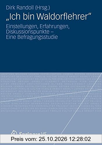 Ich bin Waldorflehrer: Einstellungen, Erfahrungen, Diskussionspunkte - Eine Befragungsstudie (German Edition)