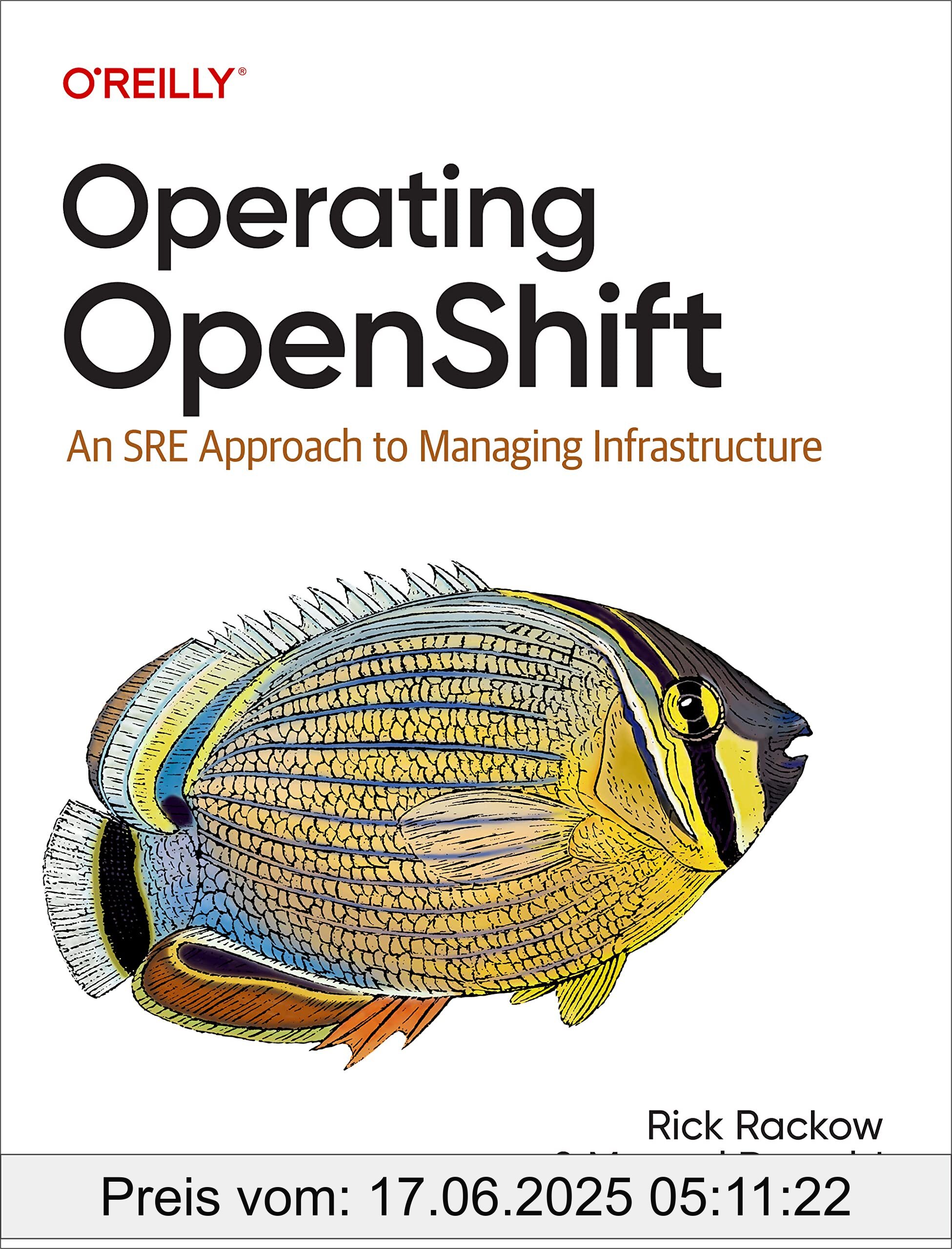 Brand : O'Reilly Media, Binding : paperback, Label : Operating Openshift : An SRE Approach to Managing Infrastructure, PackageQuantity : 1, medium : paperback, numberOfPages : 264, publicationDate : 2022-12-13, releaseDate : 2022-12-13, languages : english, ISBN : 1098106393