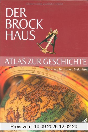 Der Brockhaus Atlas zur Geschichte: Epochen, Territorien, Ereignisse. 14 Überblickskapitel über die Epochen der Weltgeschichte, Register mit 5.000 Einträgen