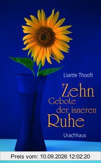 Zehn Gebote der inneren Ruhe: Entschleunigen und entspannen in der No-Time-Gesellschaft